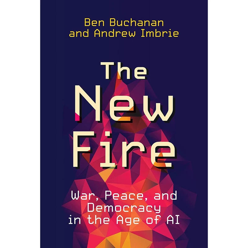 کتاب The New Fire اثر Ben Buchanan AND Andrew Imbrie انتشارات The MIT Press