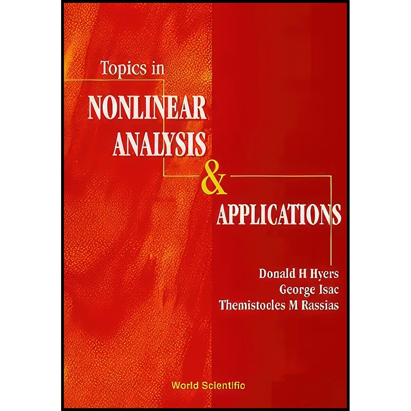 کتاب Topics in Nonlinear Analysis and Applications اثر جمعي از نويسندگان انتشارات World Scientific Publishing Company
