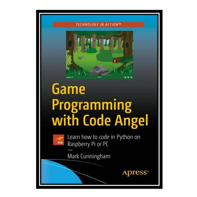 کتاب Game Programming with Code Angel: Learn how to code in Python on Raspberry Pi or PC اثر Mark Cunningham انتشارات مؤلفین طلایی