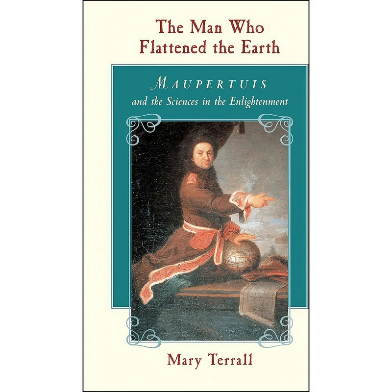 کتاب The Man Who Flattened the Earth اثر Mary Terrall انتشارات University of Chicago Press