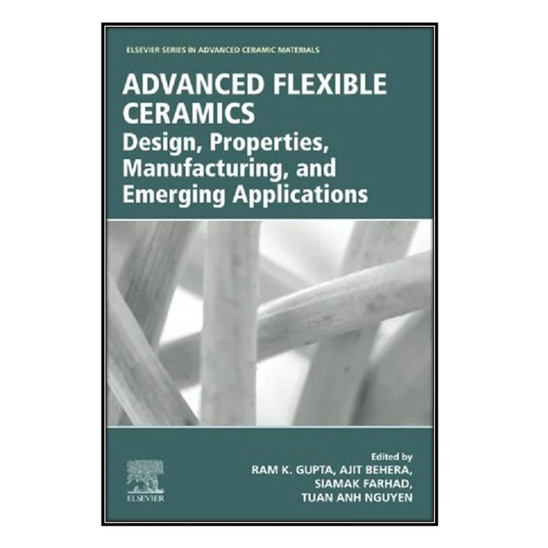  کتاب Advanced Flexible Ceramics اثر   جمعي از نويسندگان انتشارات مؤلفين طلايي