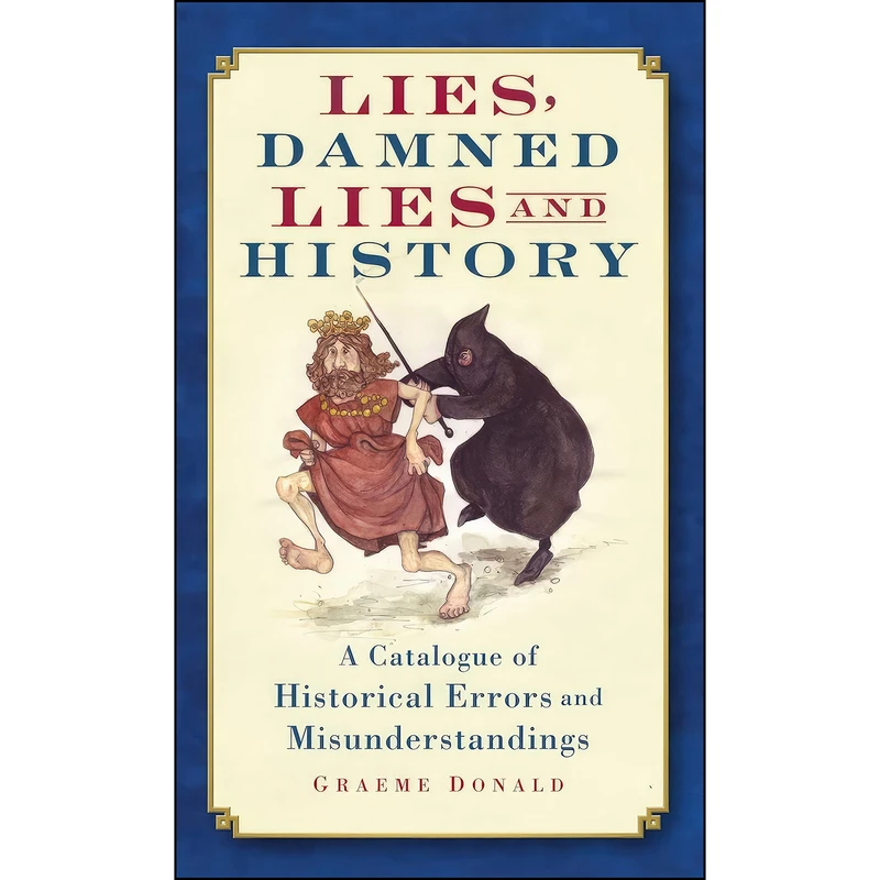 کتاب Lies, Damned Lies and History اثر Graeme Donald انتشارات The History Press
