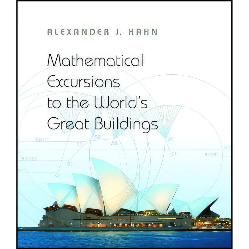 کتاب Mathematical Excursions to the World's Great Buildings اثر Alexander Hahn انتشارات Princeton University Press