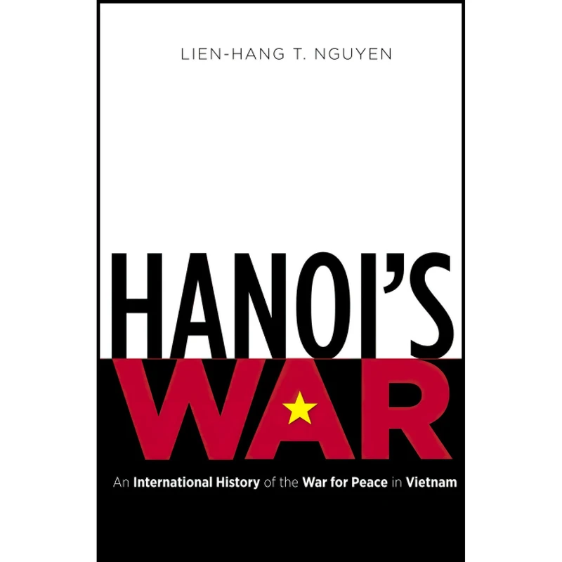 کتاب Hanois War اثر Lien-Hang T. Nguyen انتشارات The University of North Carolina Press