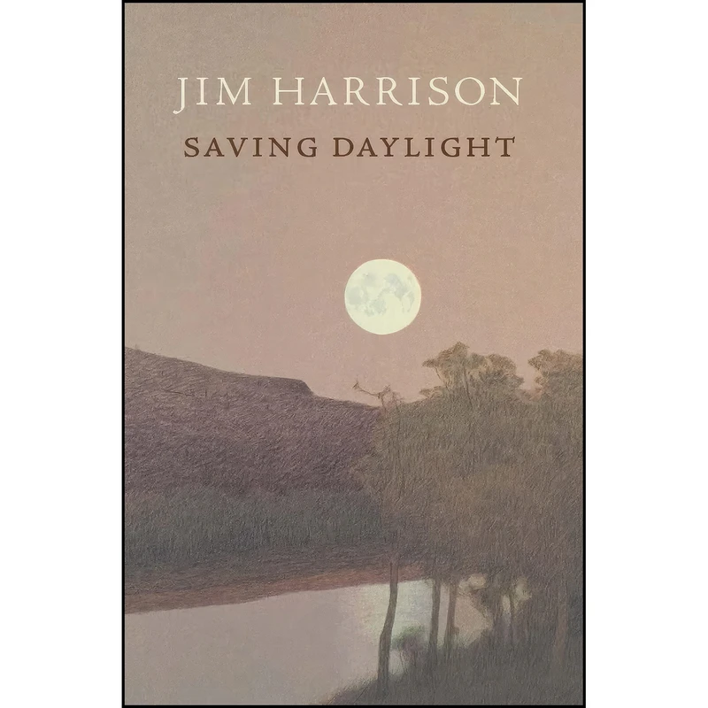 کتاب Saving Daylight اثر Jim Harrison انتشارات Copper Canyon Press