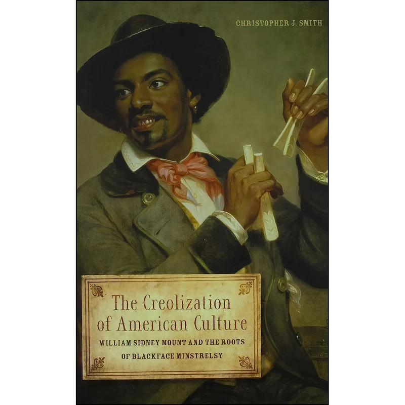 کتاب The Creolization of American Culture اثر Christopher J. Smith انتشارات University of Illinois Press