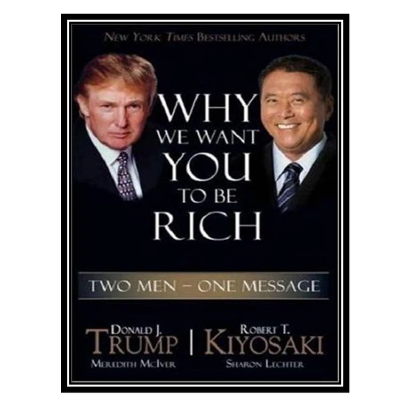 کتاب Why We Want You to Be Rich: Two Men, One Message اثر Donald Trump and Robert T. Kiyosaki انتشارات مؤلفین طلایی