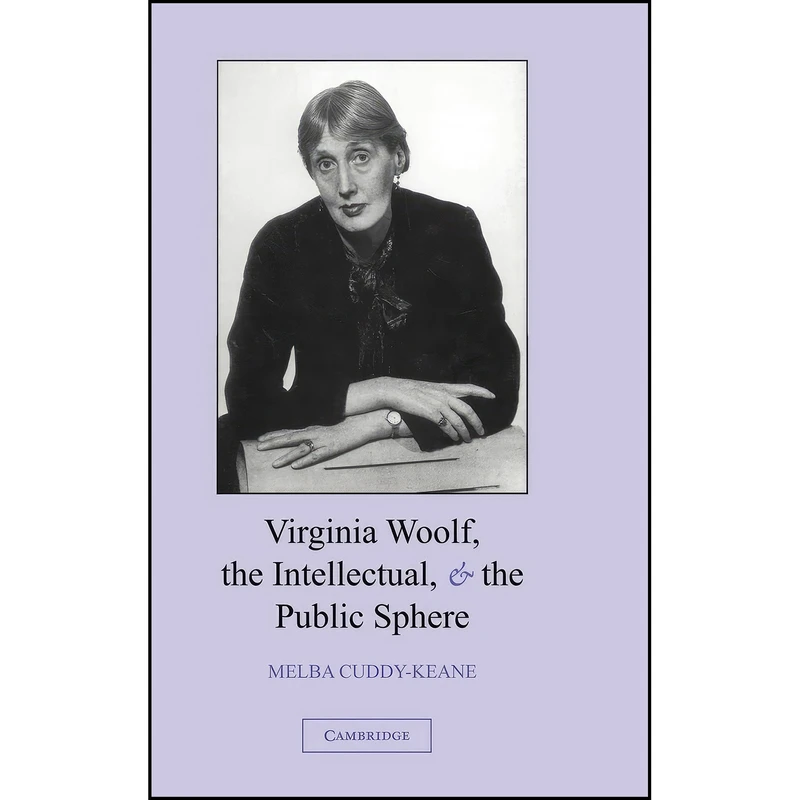 کتاب Virginia Woolf, the Intellectual, and the Public Sphere اثر Melba Cuddy-Keane انتشارات Cambridge University Press