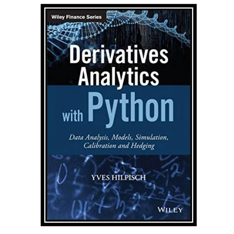 کتاب Derivatives Analytics with Python: Data Analysis, Models, Simulation, Calibration and Hedging اثر Yves Hilpisch انتشارات مؤلفین طلایی