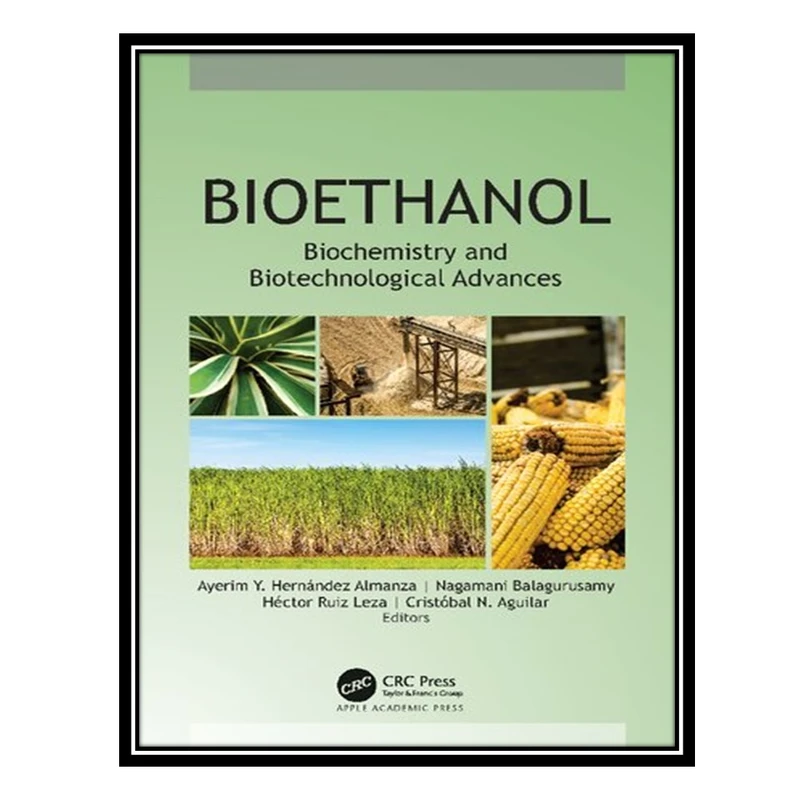 کتاب Bioethanol: Biochemistry and Biotechnological Advance اثر جمعی از نویسندگان انتشارات مؤلفین طلایی