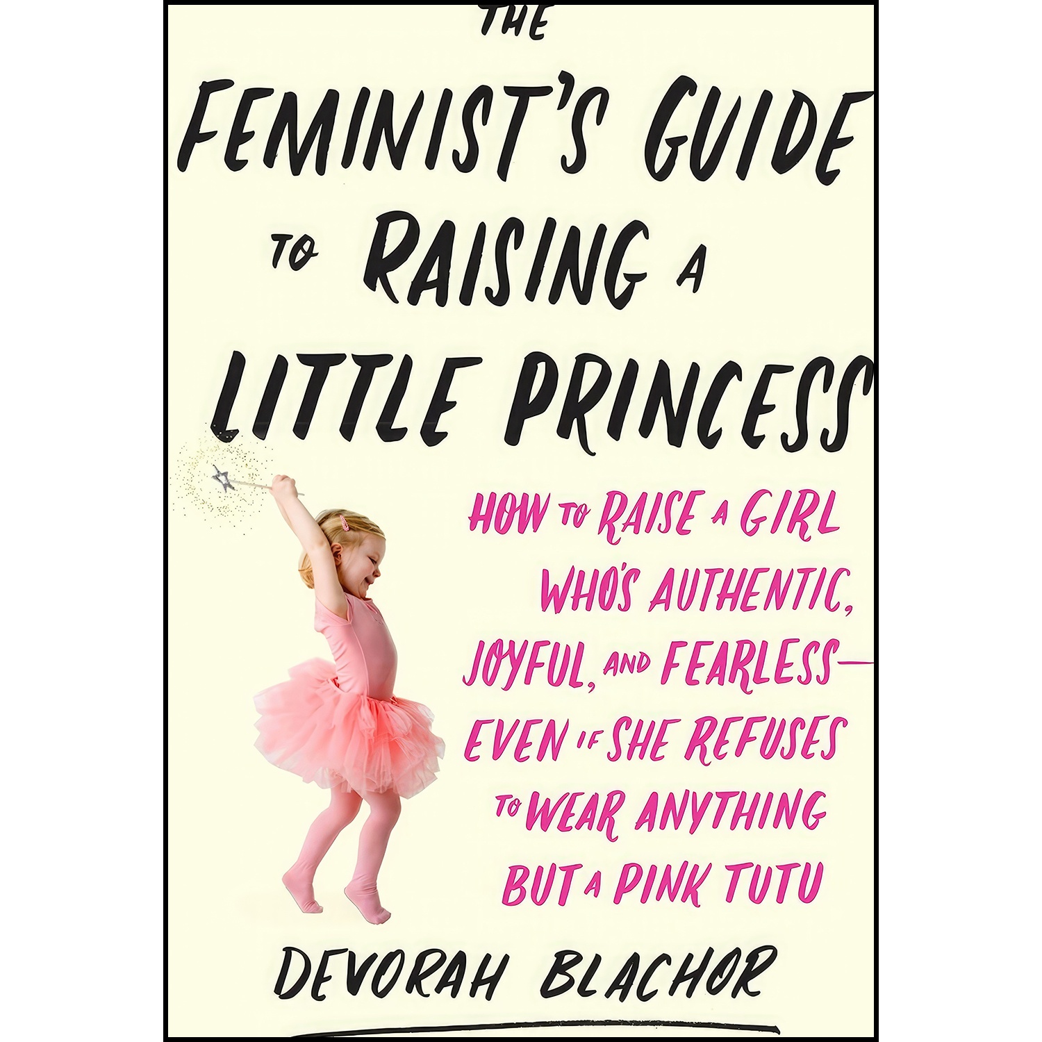 کتاب The Feminist&#39;s Guide to Raising a Little Princess اثر Devorah Blachor انتشارات TarcherPerigee