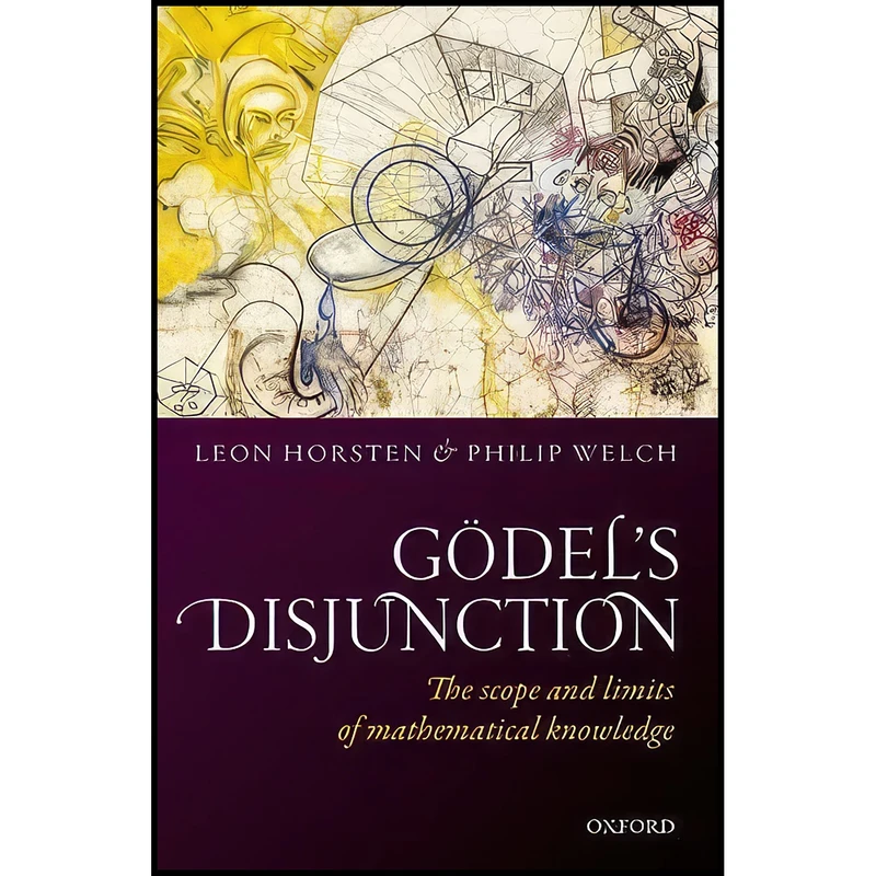 کتاب Godels Disjunction اثر Leon Horsten and Philip Welch انتشارات Oxford University Press