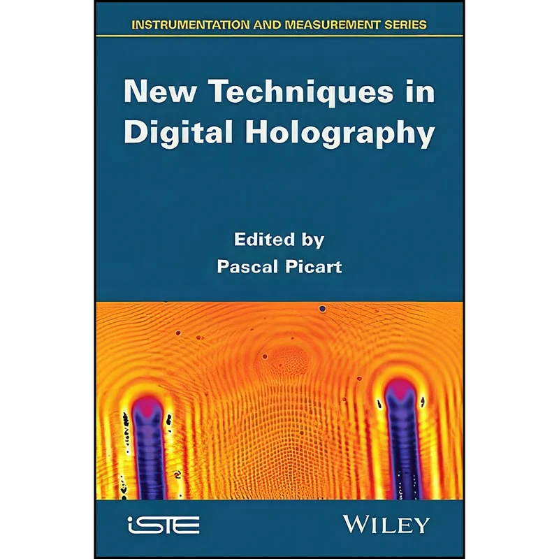 کتاب New Techniques in Digital Holography  اثر Pascal Picart انتشارات Wiley-ISTE