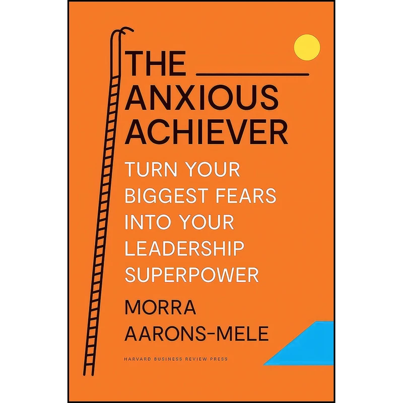 کتاب The Anxious Achiever اثر Morra Aarons-Mele انتشارات Harvard Business Review Press