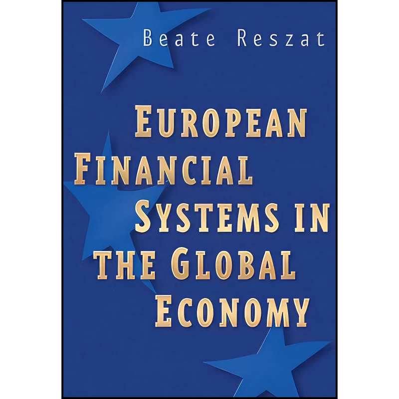 کتاب European Financial Systems in the Global Economy اثر Beate Reszat انتشارات Wiley