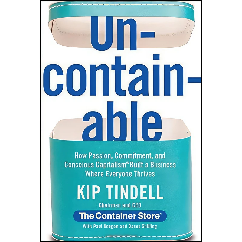 کتاب Uncontainable اثر Kip Tindell and Casey Shilling and Paul Keegan انتشارات Grand Central Publishing