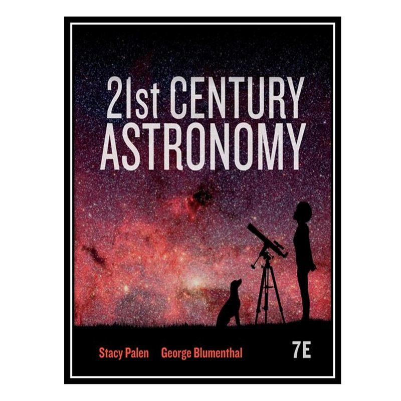کتاب 21st Century Astronomy اثر Stacy Palen AND George Blumenthal انتشارات مؤلفین طلایی