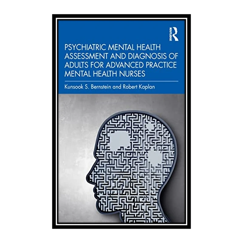 کتاب Psychiatric Mental Health Assessment and Diagnosis of Adults for Advanced Practice Mental Health Nurses اثر Robert Kaplan and Kunsook S. Bernstein انتشارات مؤلفین طلایی