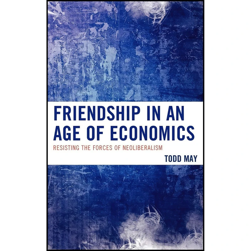 کتاب Friendship in an Age of Economics اثر Todd May انتشارات Lexington Books