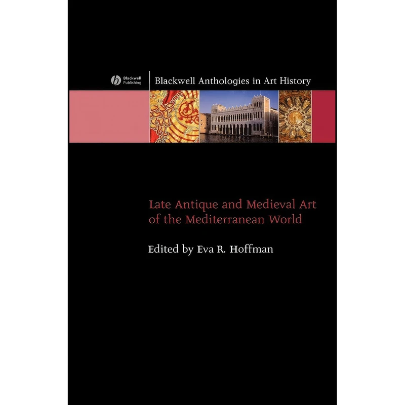 کتاب Late Antique and Medieval Art of the Mediterranean World  اثر Eva R. Hoffman انتشارات Wiley-Blackwell