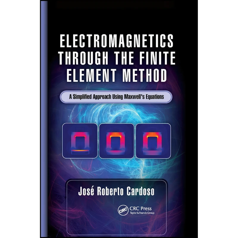 کتاب Electromagnetics through the Finite Element Method اثر Jos&eacute; Roberto Cardoso انتشارات CRC Press