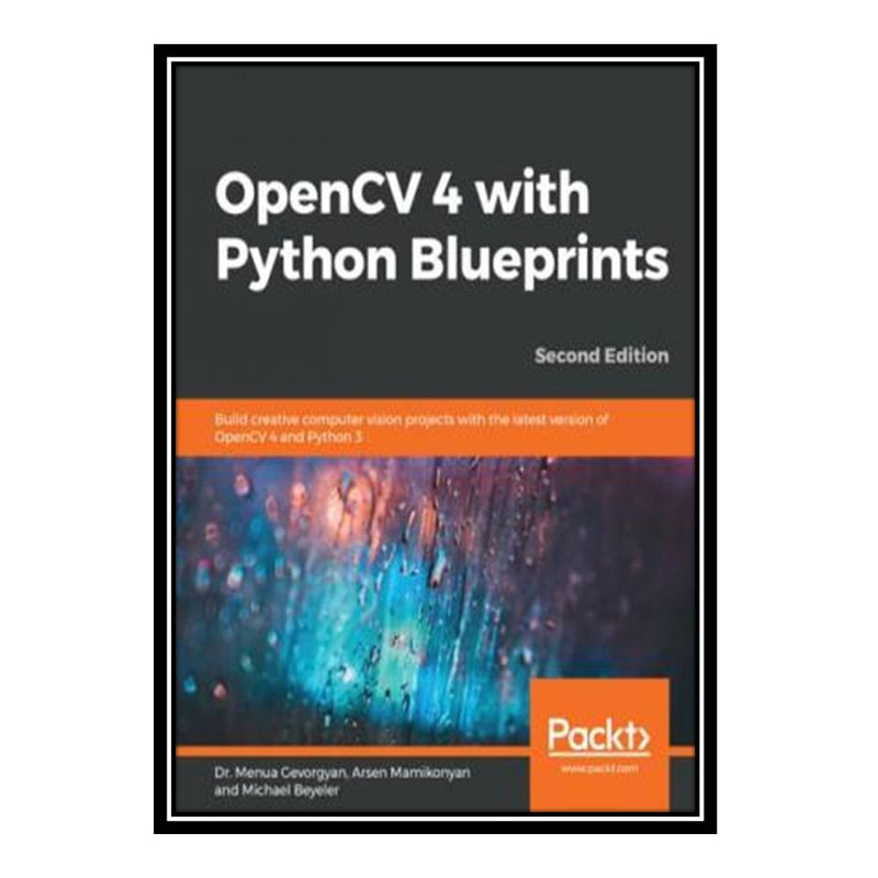 قیمت و خرید کتاب OpenCV 4 with Python Blueprints: Become proficient in ...