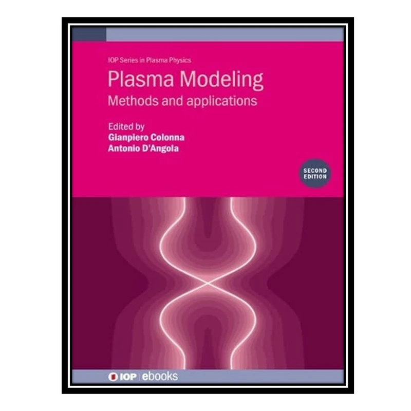 کتاب Plasma Modeling: Methods and applications اثر Gianpiero Colonna, Antonio D'Angola انتشارات مؤلفین طلایی