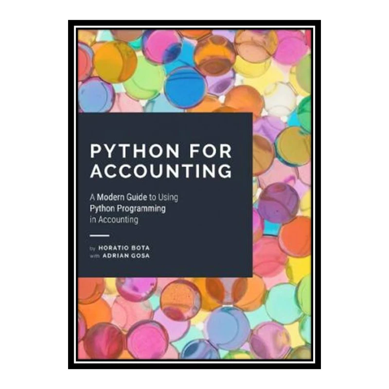 کتاب Python for Accounting. A Modern Guide Python Programming in Accounting اثر Horatio Bota, Adrian Gosa انتشارات مؤلفین طلایی
