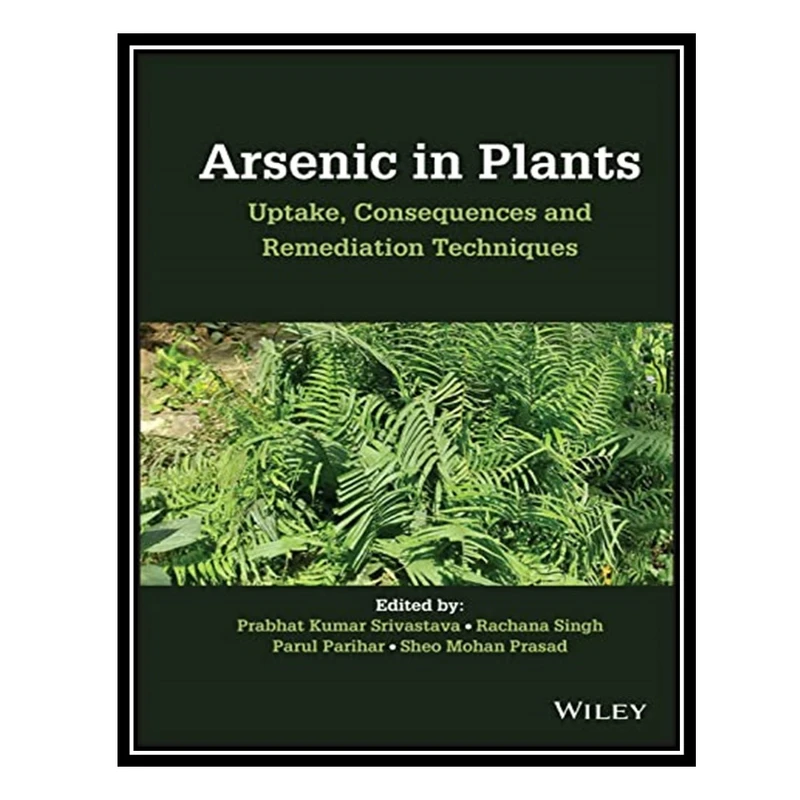 کتاب Arsenic in Plants: Uptake, Consequences and Remediation Techniques اثر جمعی از نویسندگان انتشارات مؤلفین طلایی