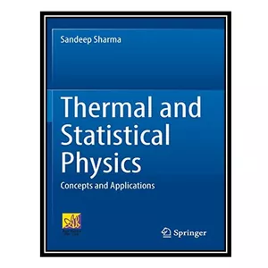 کتاب Thermal and Statistical Physics: Concepts and Applications اثر Sandeep Sharma انتشارات مؤلفین طلایی