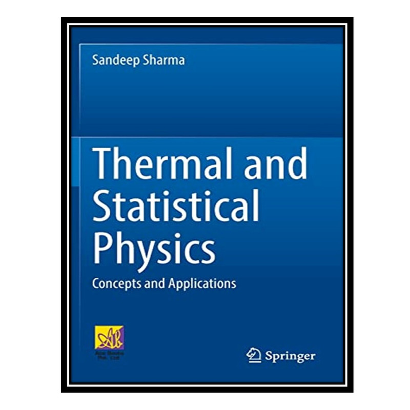 کتاب Thermal and Statistical Physics: Concepts and Applications اثر Sandeep Sharma انتشارات مؤلفین طلایی