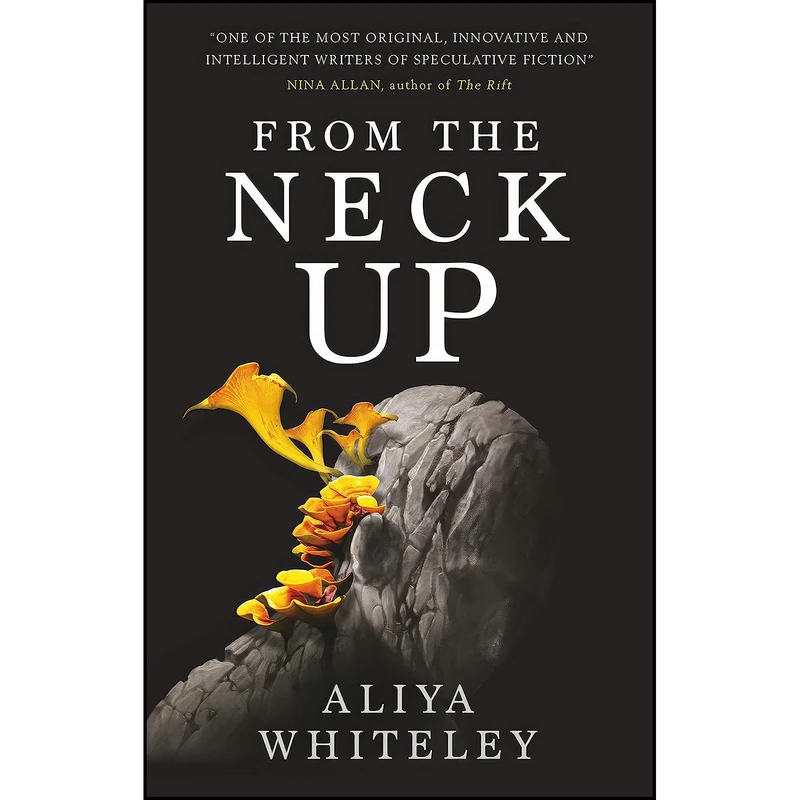 کتاب From the Neck Up and Other Stories اثر Aliya Whiteley انتشارات Titan Books