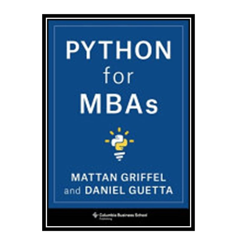 کتاب Python for MBAs اثر Mattan Griffel, Daniel Guetta انتشارات مؤلفین طلایی