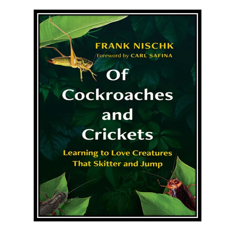 کتاب Of Cockroaches and Crickets: Learning to Love Creatures That Skitter and Jump اثر Frank Nischk انتشارات مؤلفین طلایی