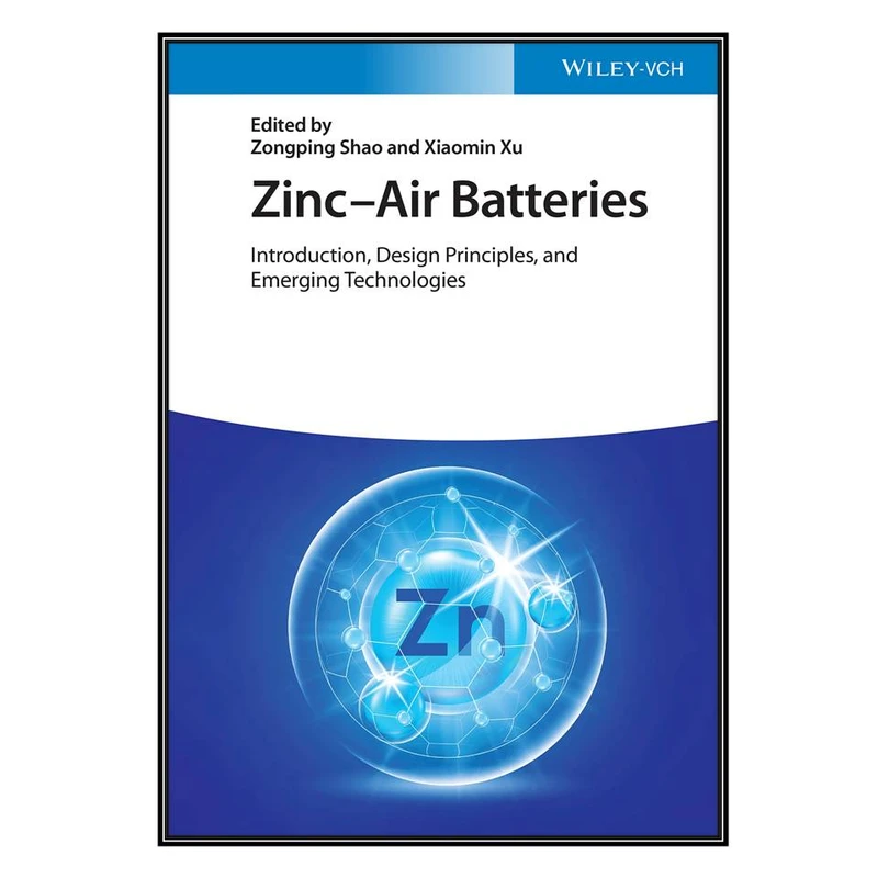  کتاب Zinc-Air Batteries اثر 	Zongping Shao and Xiaomin Xu انتشارات مؤلفين طلايي