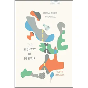 کتاب The Highway of Despair اثر Robyn Marasco انتشارات Columbia University Press