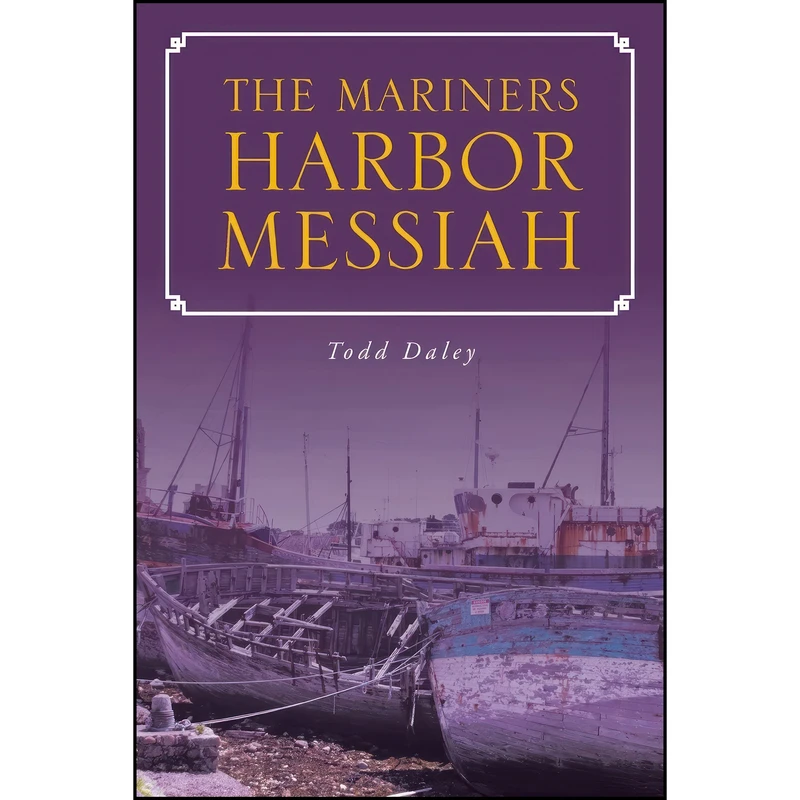 کتاب The Mariners Harbor Messiah اثر Todd Daley انتشارات تازه ها