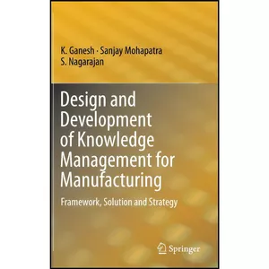 کتاب Design and Development of Knowledge Management for Manufacturing اثر جمعي از نويسندگان انتشارات Springer