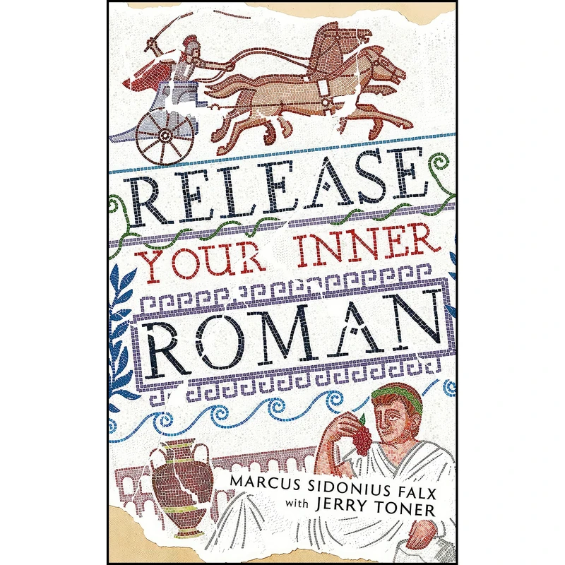 کتاب Release Your Inner Roman by Marcus Sidonius Falx  اثر Jerry Toner انتشارات Profile Books