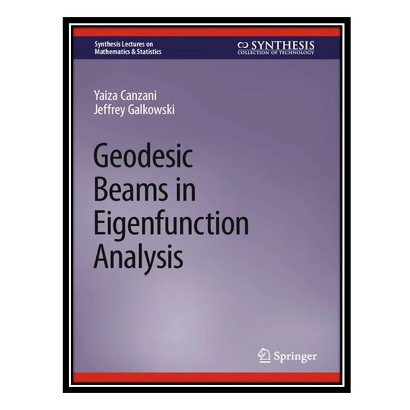 کتاب Geodesic Beams in Eigenfunction Analysis اثر Yaiza Canzani and Jeffrey Galkowski انتشارات مؤلفین طلایی