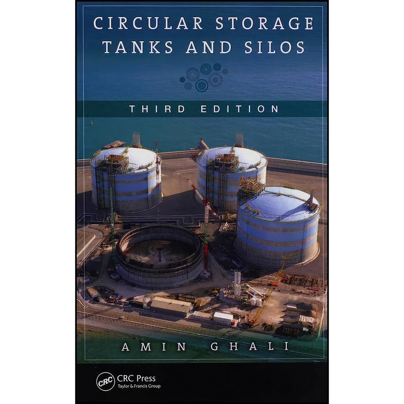 کتاب Circular Storage Tanks and Silos اثر Amin Ghali انتشارات CRC Press