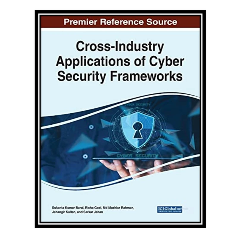 کتاب Cross-industry Applications of Cyber Security Frameworks اثر جمعی از نویسندگان انتشارات مؤلفین طلایی