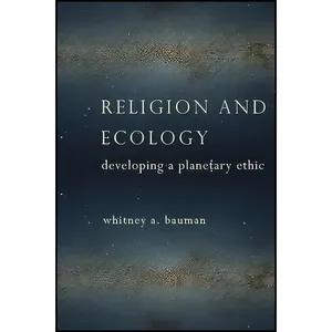 کتاب Religion and Ecology اثر Whitney Bauman and Whitney Bauman انتشارات Columbia University Press