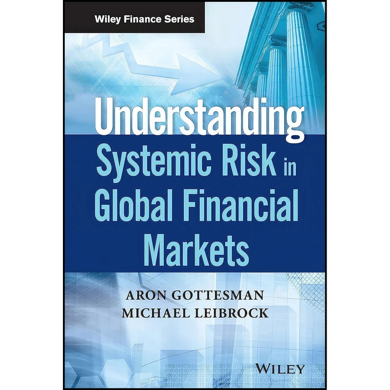کتاب Understanding Systemic Risk in Global Financial Markets  اثر Aron Gottesman and Michael Leibrock انتشارات Wiley