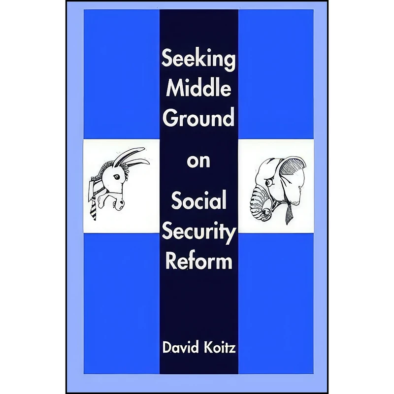 کتاب Seeking Middle Ground on Social Security Reform  اثر David Koitz انتشارات Hoover Institution Press