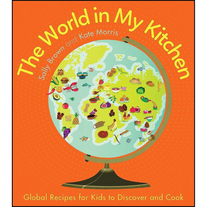 کتاب The World In My Kitchen اثر Sally Brown and Kate Morris انتشارات Nourish