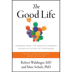 کتاب The Good Life اثر Robert J. Waldinger and Marc Schulz Ph.D انتشارات تازه ها