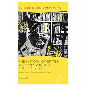 کتاب The History of British Women&#39;s Writing, 1970-Present اثر Eagleton, Mary انتشارات Palgrave