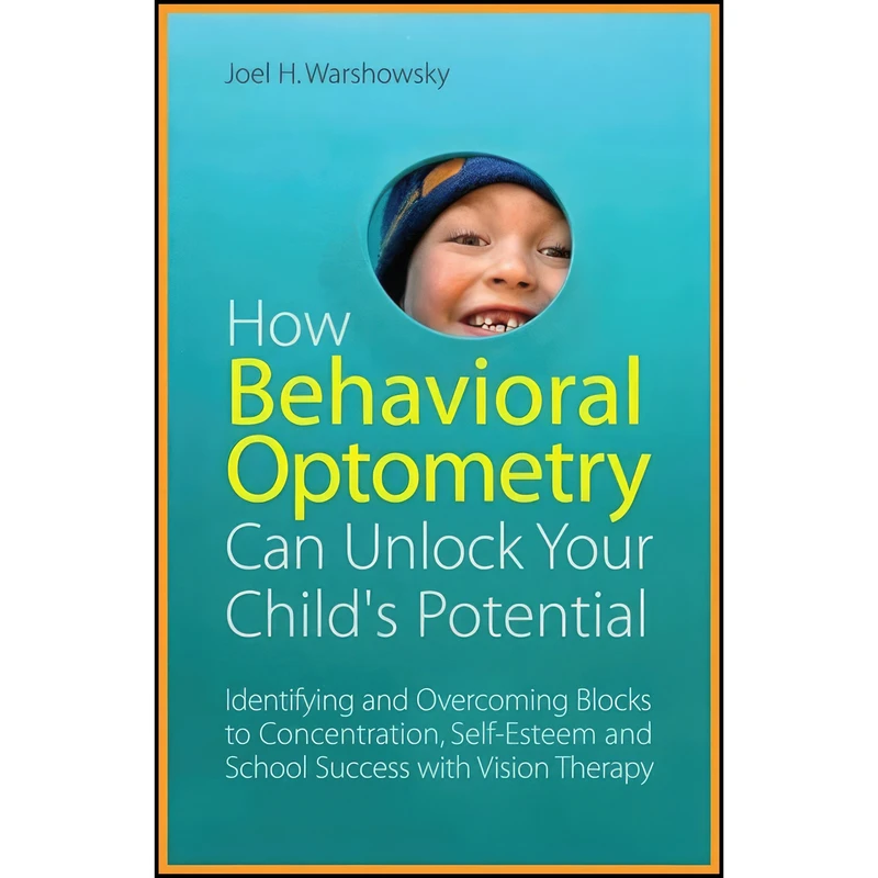 کتاب How Behavioral Optometry Can Unlock Your Childs Potential اثر Joel H. Warshowsky انتشارات Jessica Kingsley Publishers