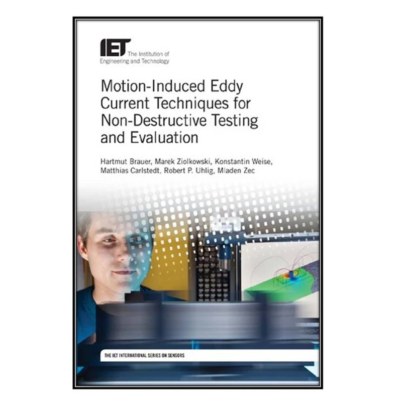  کتاب Motion-Induced Eddy Current Techniques for Non-Destructive Testing and Evaluation اثر  جمعي از نويسندگان انتشارات مؤلفين طلايي